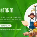 Cofarm – Mạng Xã Hội Nông Nghiệp & Chứng thực nguồn gốc nông sản.
